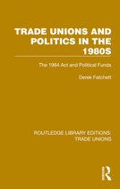 Routledge Library Editions: Trade Unions- Trade Unions and Politics in the 1980s