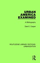 Routledge Library Editions: Urbanization- Urban America Examined