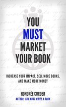 THE YOU MUST BUSINESS BOOK SERIES - You Must Market Your Book
