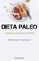 Dieta Paleo: La guía paso a paso para principiantes (Pierda peso y gane salud)