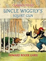 Classics To Go - Uncle Wiggily's Squirt Gun, Or Jack Frost Icicle Maker