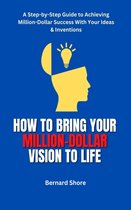 HOW TO BRING YOUR MILLION-DOLLAR VISION TO LIFE