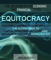 EQUITOCRACY EQUITABLE DISTRIBUTION OF WEALTH The Alternative to Capitalist-Ultracapitalist and Socialist-Communist Democracies