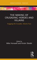 Engaging the Crusades-The Making of Crusading Heroes and Villains
