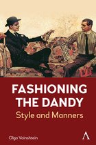 Anthem Studies in Fashion, Dress and Visual Cultures- Fashioning the Dandy