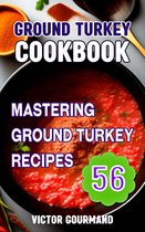 The Turkey Cookbook: Delicious Turkey Recipes for All 2 - Ground Turkey Cookbook: Mastering Ground Turkey Recipes