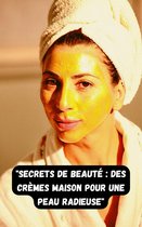 "Secrets de beauté : des crèmes maison pour une peau radieuse"