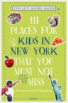 111 Places- 111 Places for Kids in New York That You Must Not Miss