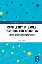 Routledge Research in Sports Coaching- Complexity in Games Teaching and Coaching