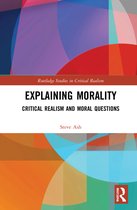 Routledge Studies in Critical Realism- Explaining Morality
