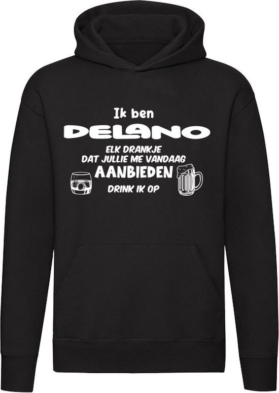 Ik ben Delano, elk drankje dat jullie me vandaag aanbieden drink ik op Hoodie | jarig | verjaardag | cadeau | kado | Unisex | Trui | Sweater | Capuchon