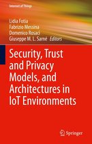 Internet of Things - Security, Trust and Privacy Models, and Architectures in IoT Environments