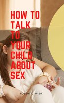 How to talk to your child about sex