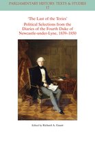 Parliamentary History Book Series-The Last of the Tories Political Selections from the Diaries of the Fourth Duke of Newcastle-under-Lyne, 1839 - 1850