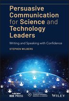 IEEE Press Series on Technology Management, Innovation, and Leadership- Persuasive Communication for Science and Technology Leaders