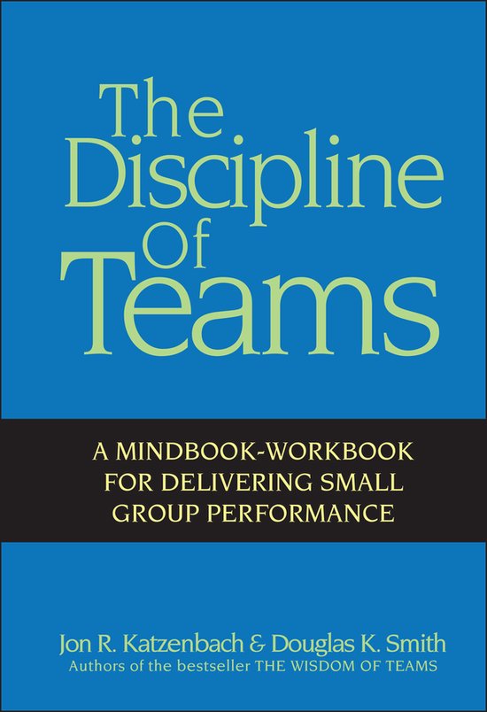 Boek 'The Discipline of Teams' met de ondertitel 'A Mindbook-Workbook for Delivering Small Group Performance' door Jon R. Katzenbach & Douglas K. Smith.