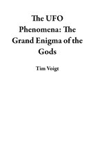 The UFO Phenomena: The Grand Enigma of the Gods
