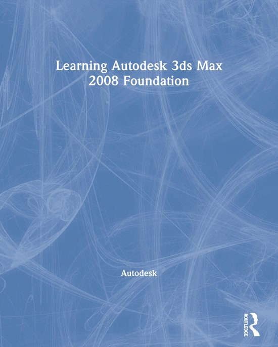 Learning Autodesk 3Ds Max 2008 Foundation