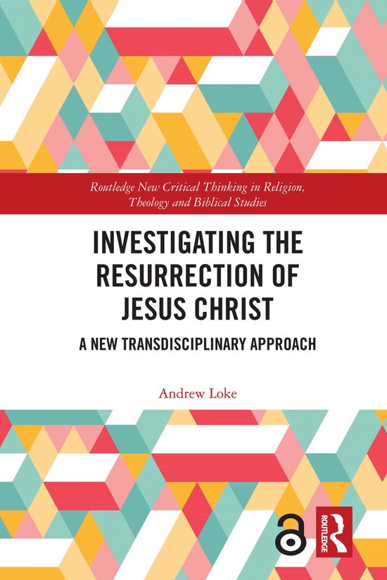 Routledge New Critical Thinking in Religion, Theology and Biblical Studies- Investigating the Resurrection of Jesus Christ
