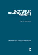 Variorum Collected Studies- Mutations of Hellenism in Late Antiquity
