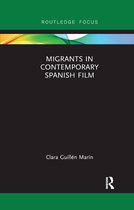 Routledge Focus on Film Studies- Migrants in Contemporary Spanish Film
