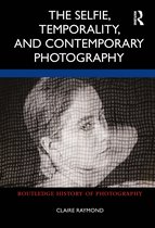 Routledge History of Photography-The Selfie, Temporality, and Contemporary Photography