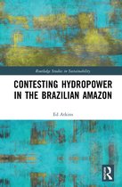 Routledge Studies in Sustainability- Contesting Hydropower in the Brazilian Amazon