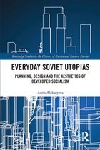 Routledge Studies in the History of Russia and Eastern Europe- Everyday Soviet Utopias