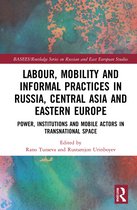 BASEES/Routledge Series on Russian and East European Studies- Labour, Mobility and Informal Practices in Russia, Central Asia and Eastern Europe