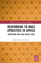 Routledge Studies in African Development- Responding to Mass Atrocities in Africa