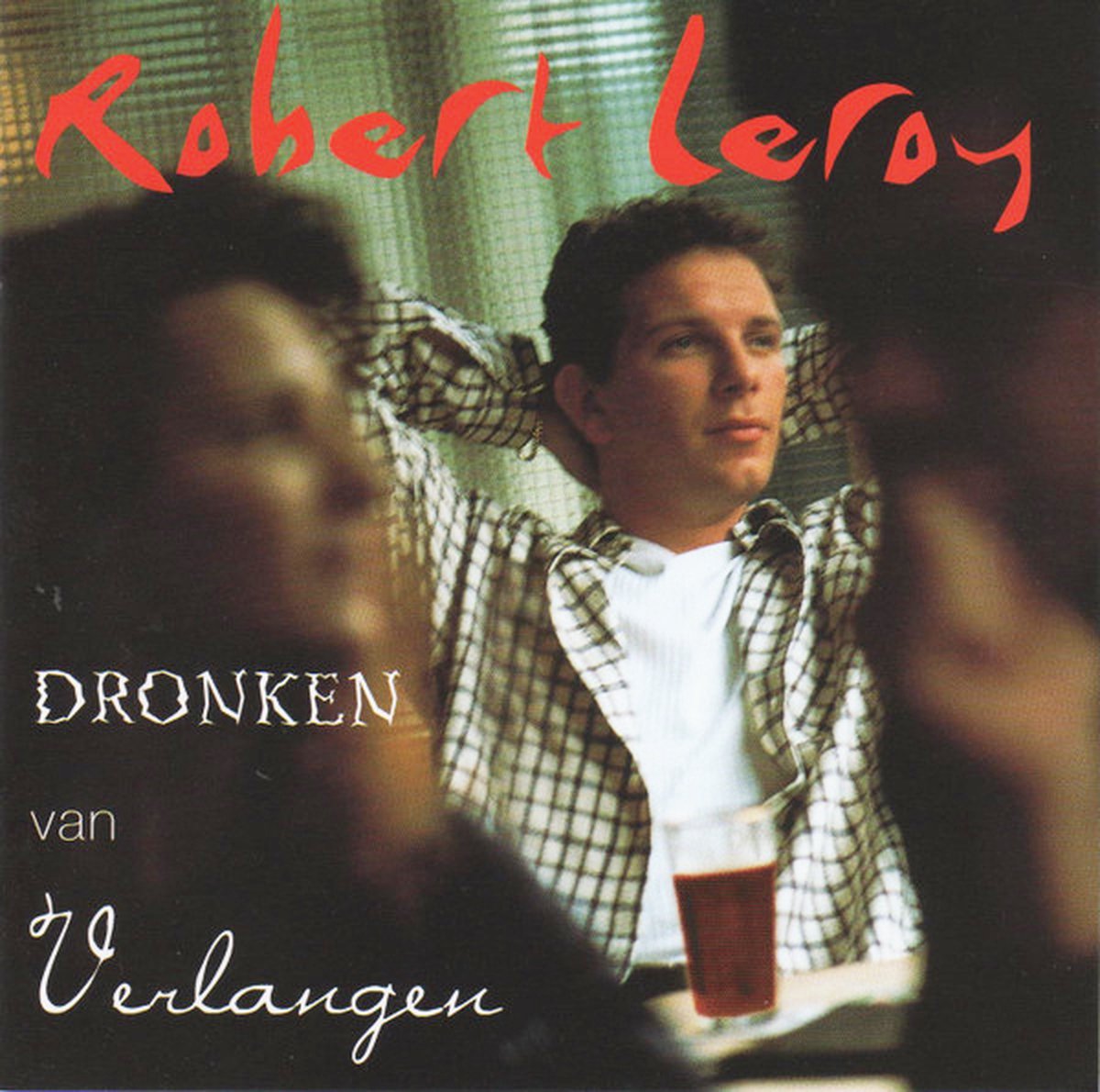 ROBERT LEROY - Dronken Van Verlangen