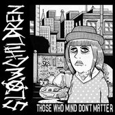 Slow Children - Those Who Mind, Don't Matter (LP)
