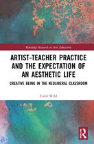 Routledge Research in Arts Education- Artist-Teacher Practice and the Expectation of an Aesthetic Life