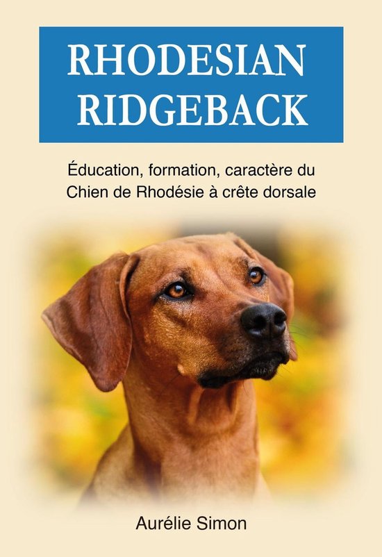 Rhodesian Ridgeback : Education, Formation, Caractère du chien de ...