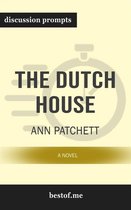 Summary: “The Dutch House: A Novel” by Ann Patchett - Discussion Prompts