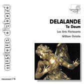 Delalande: Te Deum etc / William Christie, Les Arts Florissants