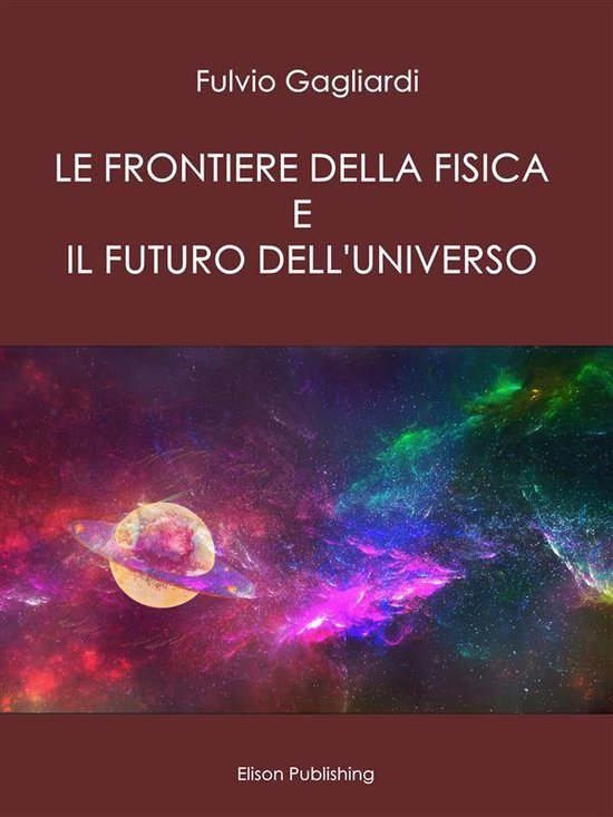 Le Frontiere della fisica e il futuro dell'universo - cover