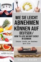 Wie Sie leicht abnehmen koennen Auf Deutsch/ How to lose weight easily In German Einfache Schritte zum Abnehmen durch Essen