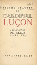 Le cardinal Luçon, archevêque de Reims (1842-1930)