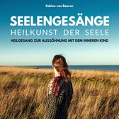 Seelengesänge - Heilkunst der Seele - Heilung des inneren Kindes