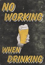 Spreukenbordje: No Working, When Drinking! | Houten Tekstbord