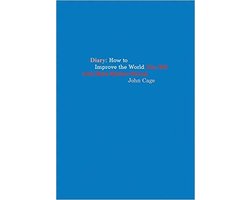 John Cage: Diary: How to Improve the World (You Will Only Make Matters Worse)