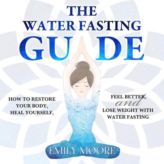 The Water Fasting Guide How to Restore Your Body, Heal Yourself, Feel