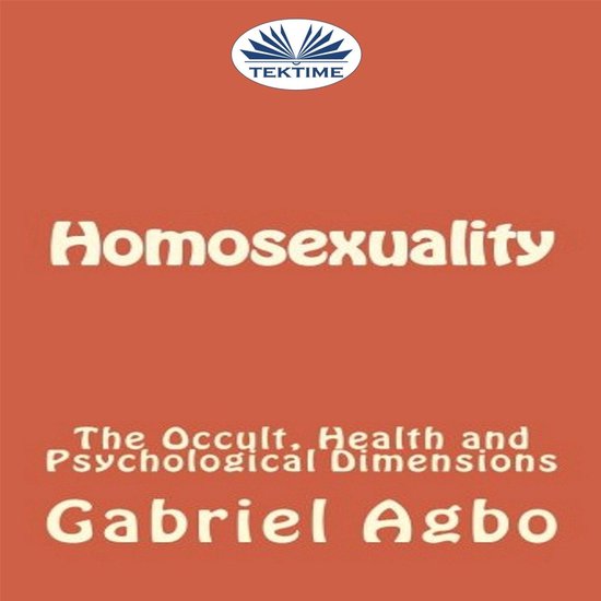 Homosexuality: The Occult, Health And Psychological Dimensio ... - cover
