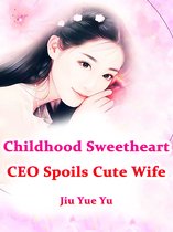 Volume 2 2 - Childhood Sweetheart CEO Spoils Cute Wife