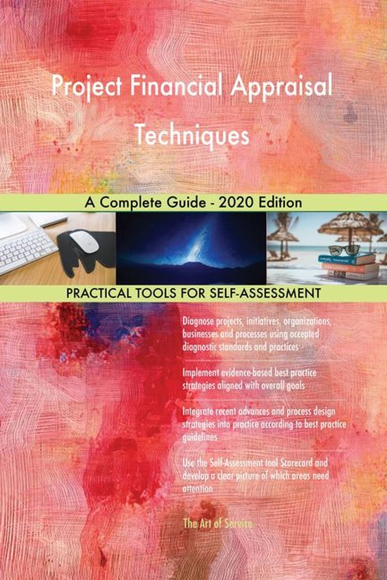 Project Financial Appraisal Techniques A Complete Guide 2020 Edition