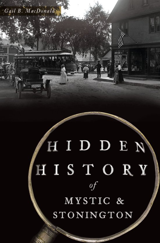 Hidden History Hidden History of Mystic & Stonington (ebook), Gail B