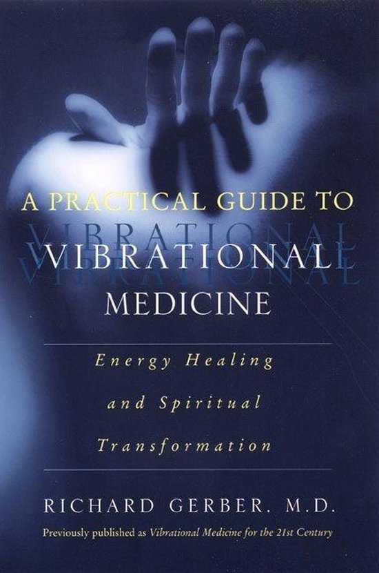 A Practical Guide to Vibrational Medicine, Richard Gerber