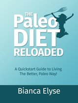 The Paleo Diet Reloaded: A Quickstart Guide to Living The Better, Paleo Way!