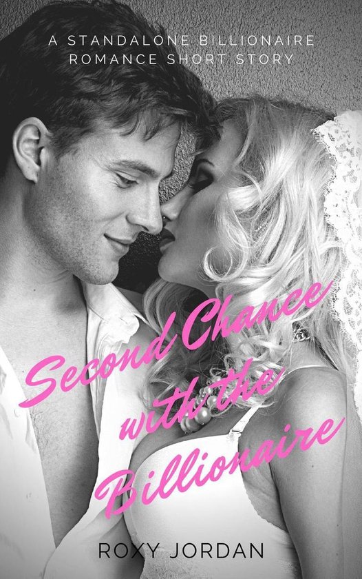 Second Chance with the Billionaire A Standalone Billionaire Romance